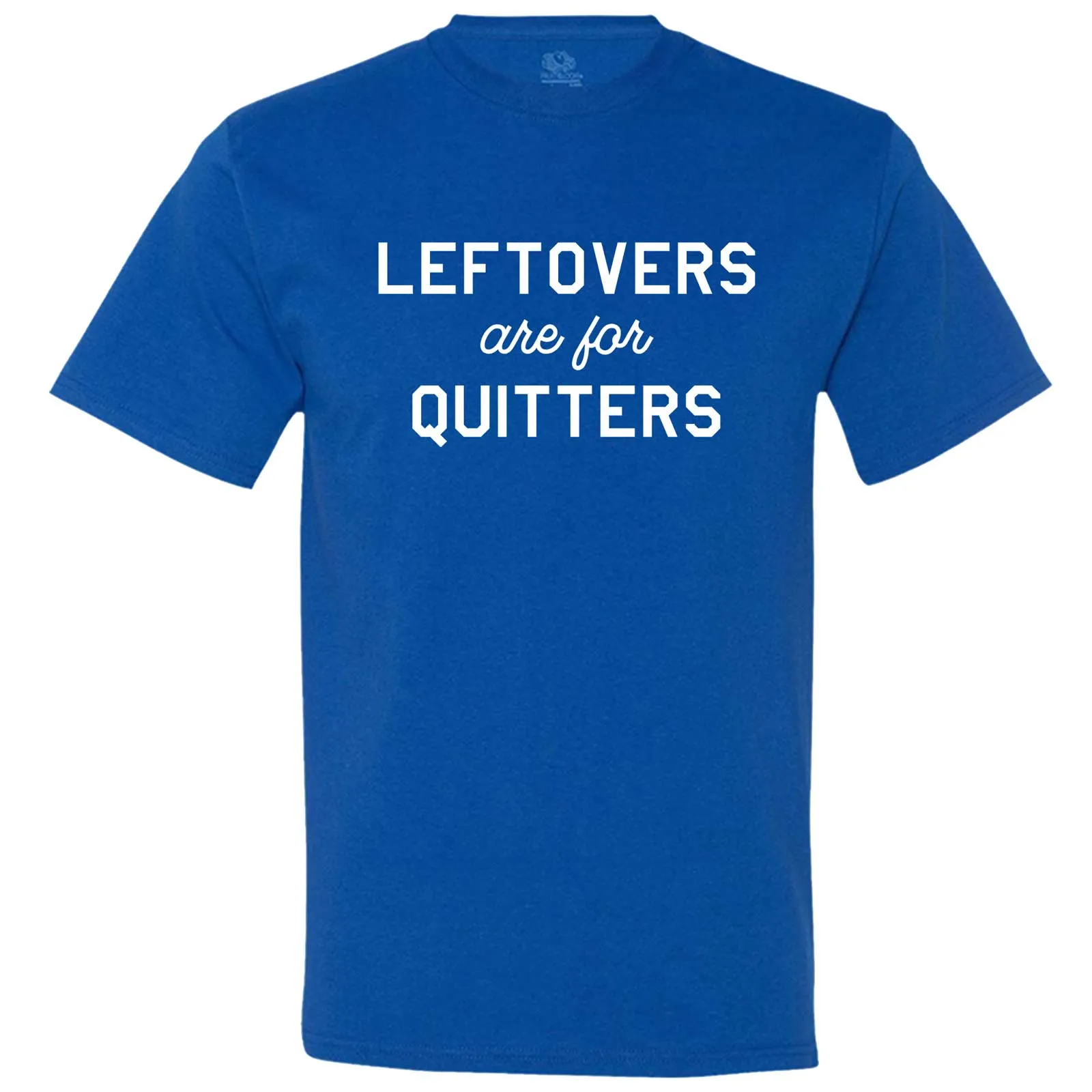 "Leftovers Are For Quitters" men's t-shirt