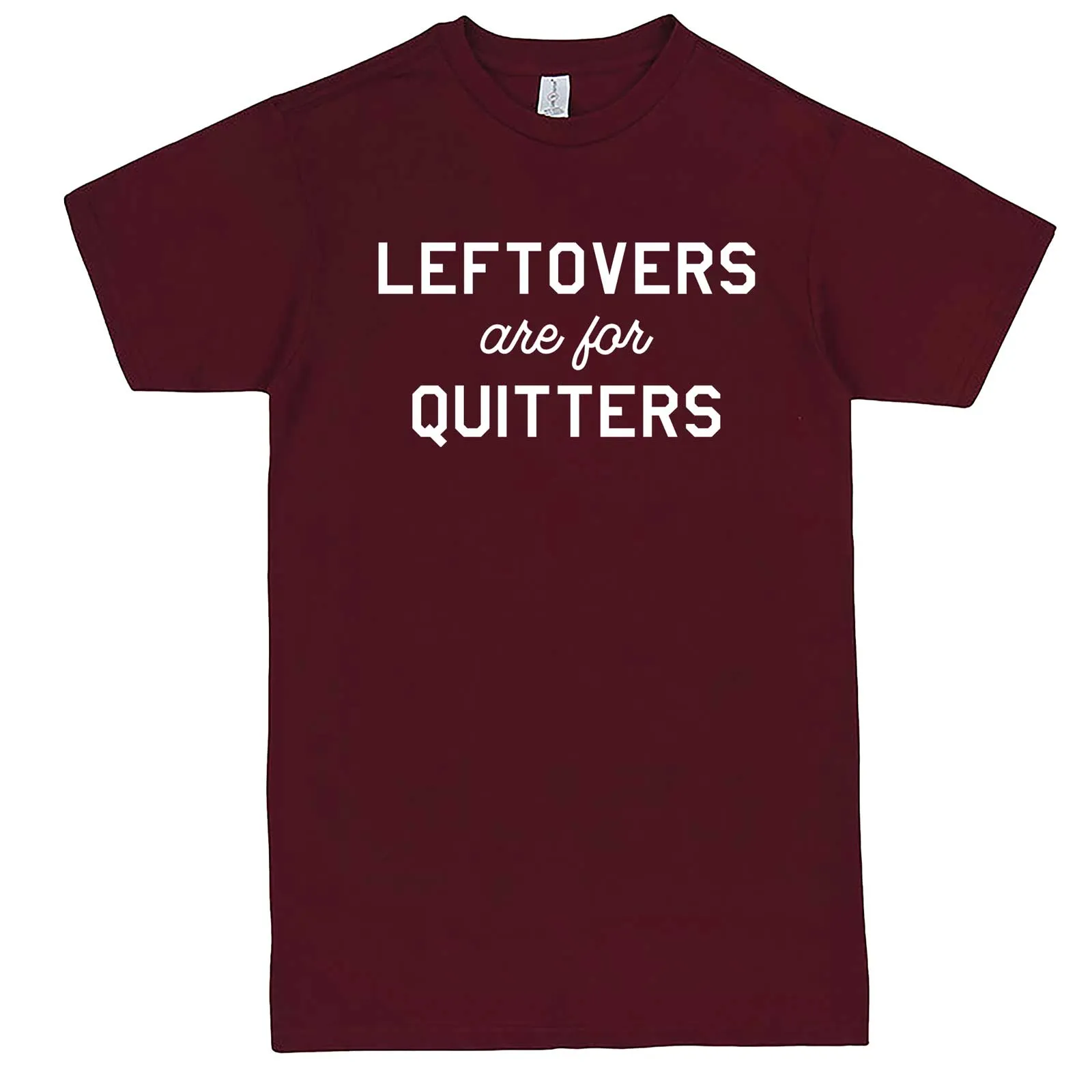 "Leftovers Are For Quitters" men's t-shirt