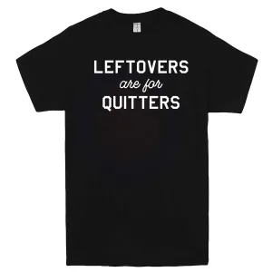 "Leftovers Are For Quitters" men's t-shirt