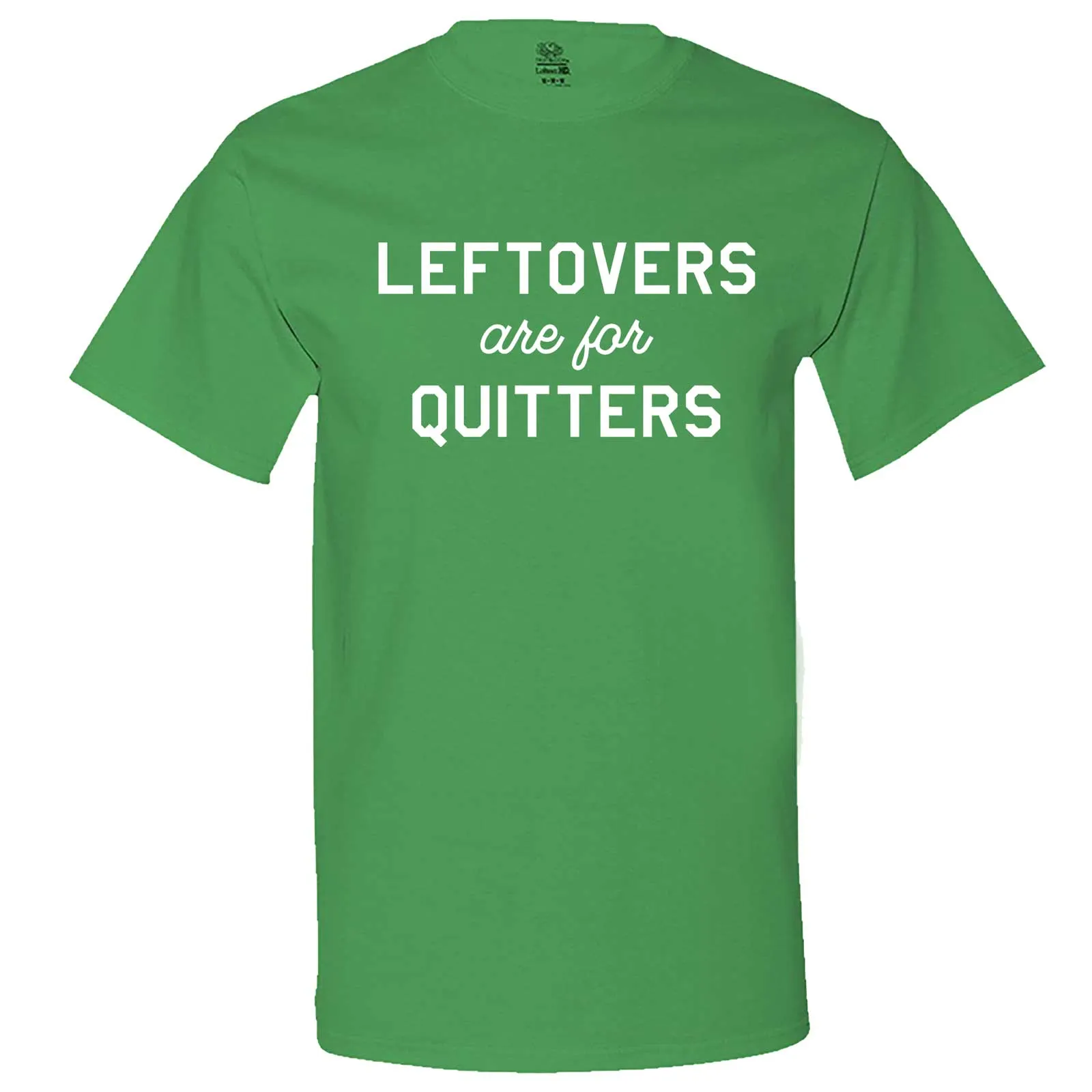 "Leftovers Are For Quitters" men's t-shirt