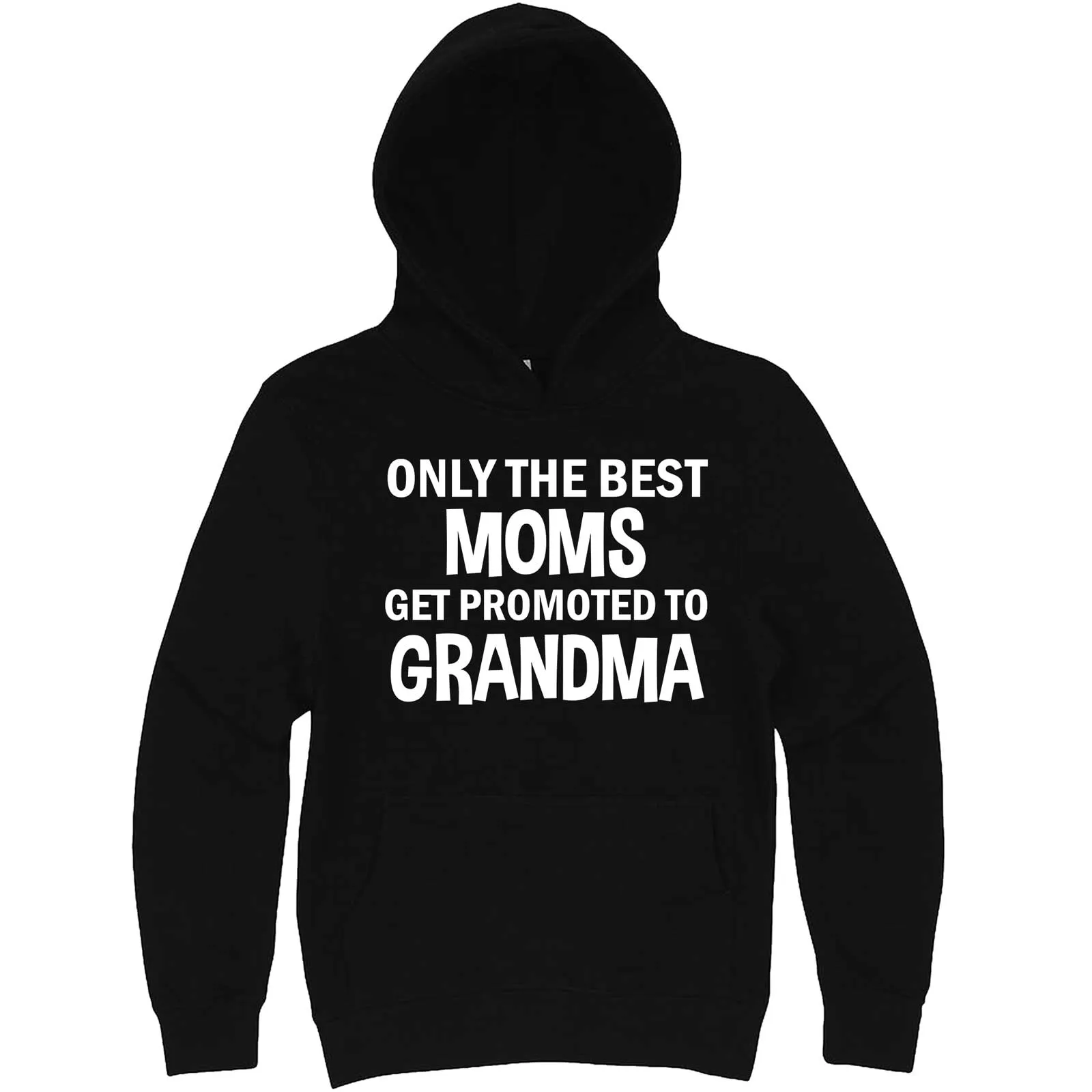 "Only the Best Moms Get Promoted to Grandma, White Text" hoodie