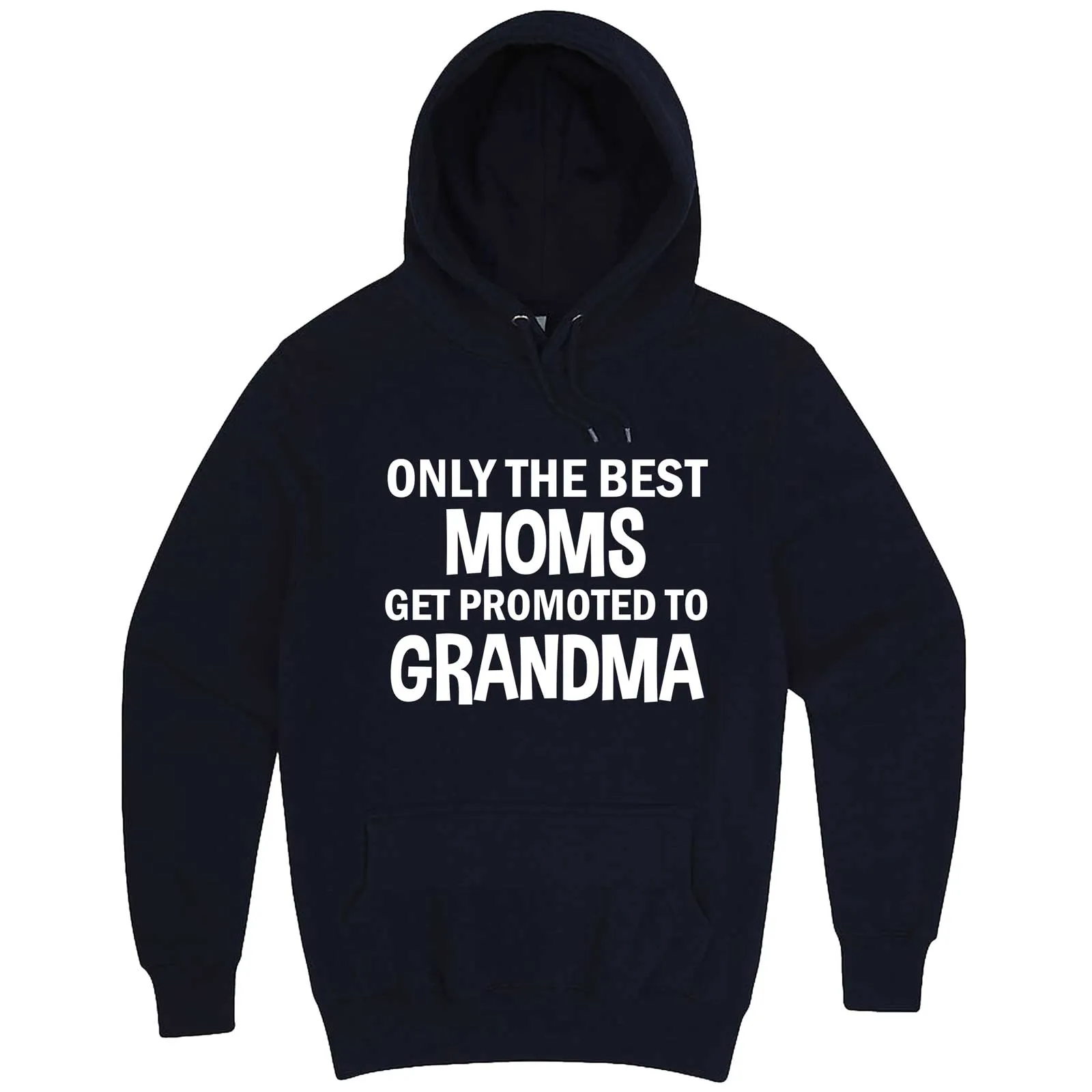 "Only the Best Moms Get Promoted to Grandma, White Text" hoodie